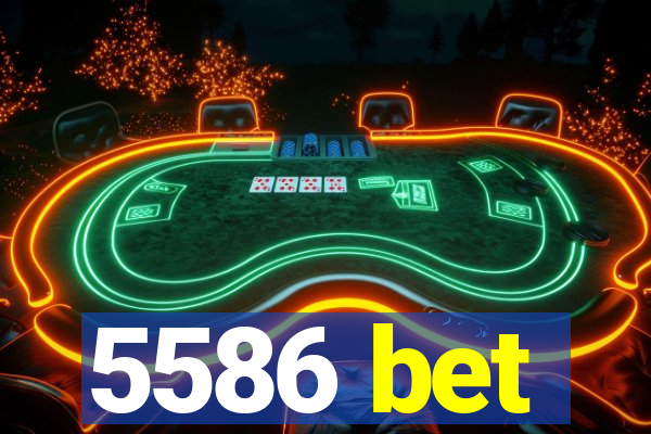 5586 bet